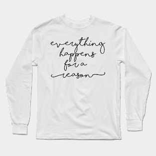 Everything happens for a reason Long Sleeve T-Shirt